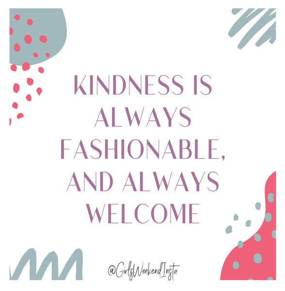 Spread Some Kindness Today, Ladies!