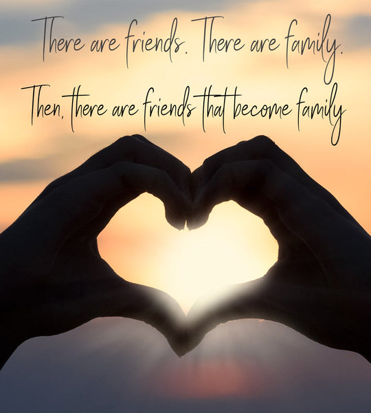 Our Friends Who Become Our Family