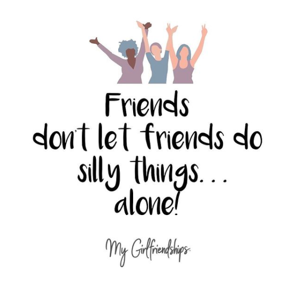 Friends Don't Let Friends...